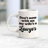 Don't Mess With Me My Wife's a Lawyer 11oz Plastic or Ceramic Mug | For Attorneys and Legal Students
