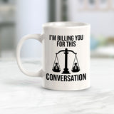 I'm Billing You For This Conversation 11oz Plastic or Ceramic Coffee Mug | For Attorneys and Legal Students
