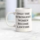 Only The Strongest Women Become Lawyers 11oz Plastic or Ceramic Mug | For Attorneys and Legal Students