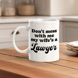 Don't Mess With Me My Wife's a Lawyer 11oz Plastic or Ceramic Mug | For Attorneys and Legal Students