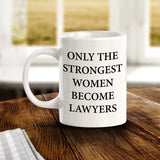 Only The Strongest Women Become Lawyers 11oz Plastic or Ceramic Mug | For Attorneys and Legal Students