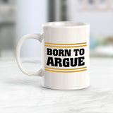 Born To Argue 11oz Plastic or Ceramic Coffee Mug | For Attorneys and Legal Students