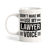 Don't Make Me Use My Lawyer Voice 11oz Plastic or Ceramic Coffee Mug | For Attorneys and Legal Students