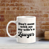 Don't Mess With Me My Wife's a Lawyer 11oz Plastic or Ceramic Mug | For Attorneys and Legal Students