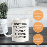 Only The Strongest Women Become Lawyers 11oz Plastic or Ceramic Mug | For Attorneys and Legal Students