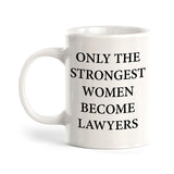 Only The Strongest Women Become Lawyers 11oz Plastic or Ceramic Mug | For Attorneys and Legal Students