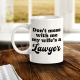Don't Mess With Me My Wife's a Lawyer 11oz Plastic or Ceramic Mug | For Attorneys and Legal Students