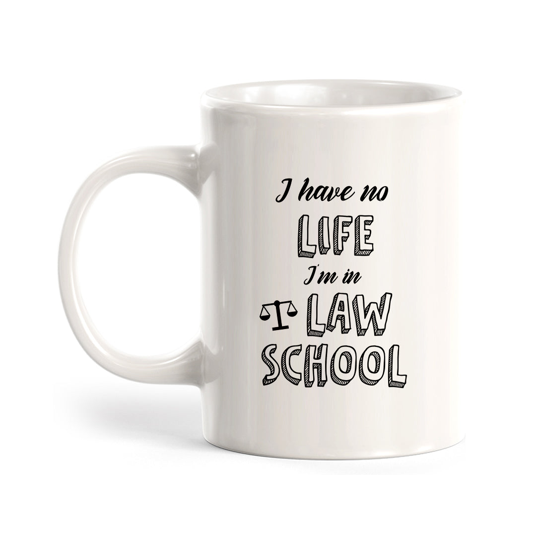 I Have No Life. I'm In Law School Coffee Mug