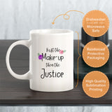 First the Make-Up then the Justice Coffee Mug