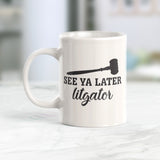 See Ya Later Litgator Coffee Mug