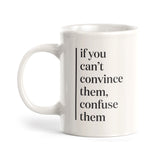 If you can't convince them, confuse them Coffee Mug