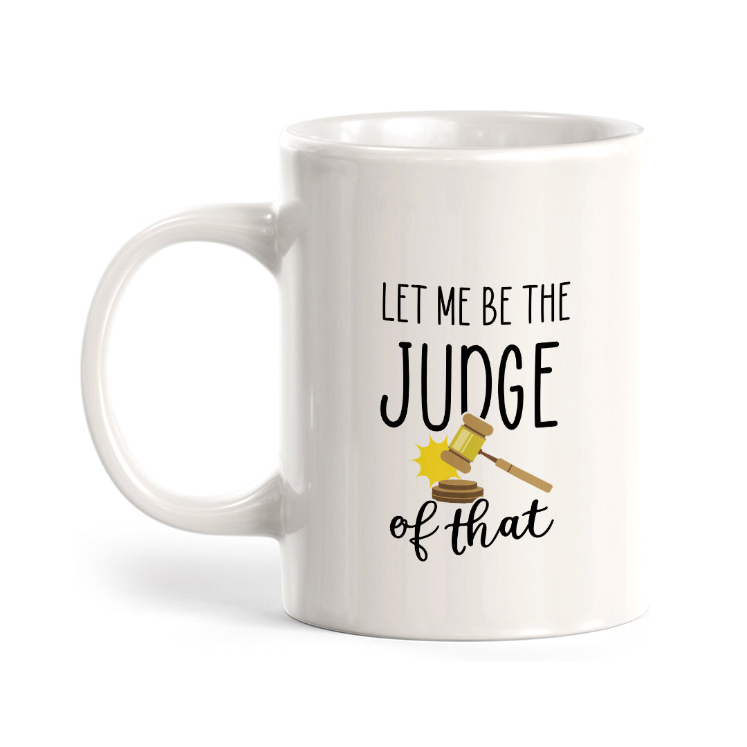Let Me Be the Judge of That Coffee Mug