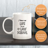 I Have No Life. I'm In Law School Coffee Mug