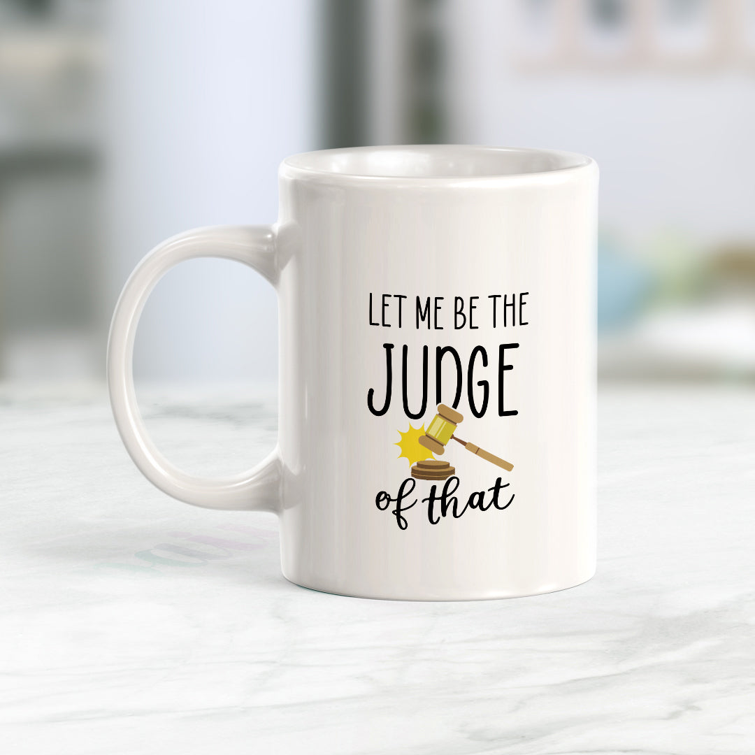 Let Me Be the Judge of That Coffee Mug